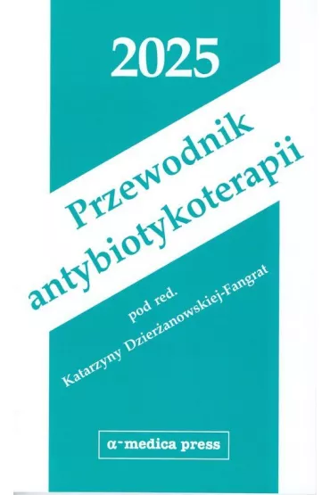 Przewodnik antybiotykoterapii 2025 - Katarzyna  Dzier�anowska-Fangrat