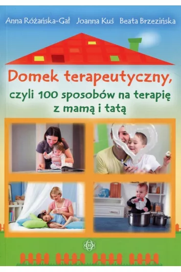 Domek terapeutyczny czyli 100 sposob�w na terapi� z mam� i tat� - Anna R�a�ska-Ga�, Joanna Ku�, Beata Brzezi�ska