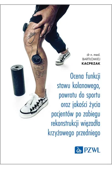 Ocena funkcji stawu kolanowego, powrotu do sportu oraz jako�ci �ycia pacjent�w po zabiegu rekonstrukcji wi�zad�a krzy�owego przedniego - Bart�omiej Kacprzak