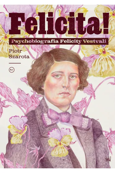 Felicita! Psychobiografia Felicity Vestvali - Piotr Szarota
