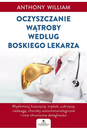 Oczyszczanie wtroby wedug boskiego lekarza - Anthony William