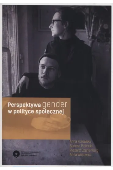 Perspektywa gender w polityce spo�ecznej - Anna Kurowska, Anna W�jtewicz, Ryszard Szarfenberg, Bartosz Pieli�ski