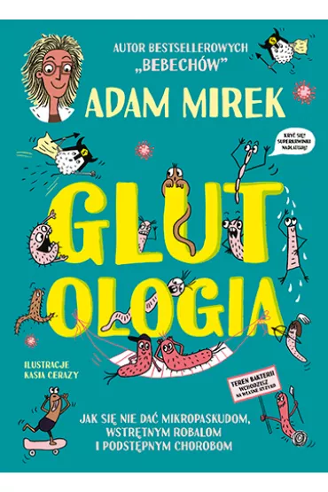 Glutologia. Jak si nie da mikropaskudom, wstrtnym robalom i podstpnym chorobom - Adam Mirek