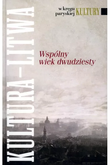W kr�gu paryskiej Kultury. Wsp�lny wiek dwudziesty. Kultura - Litwa