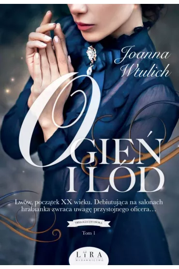 Ogie� i l�d. Trylogia lwowska. Tom 1 - Joanna  Wtulich