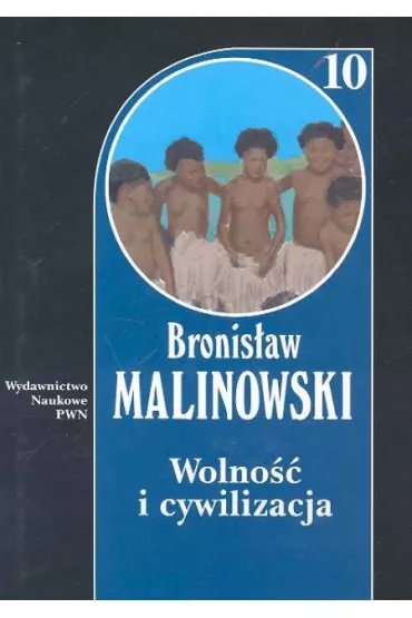 Wolno�� i cywilizacja T.10 - Bronis�aw Malinowski