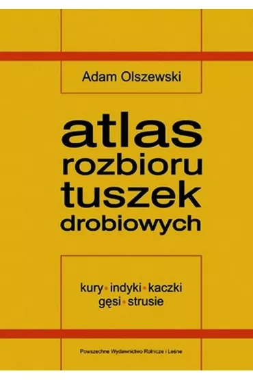 Atlas rozbioru tuszek drobiowych - Adam Olszewski