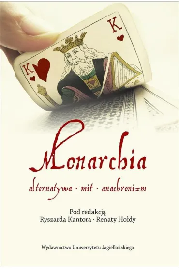 Monarchia. Alternatywa mit anachronizm - red Ryszard Kantor i Renata Ho�da
