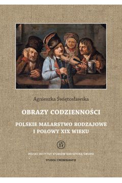 Obrazy codziennoci. Polskie malarstwo rodzajowe I poowy XIX wieku