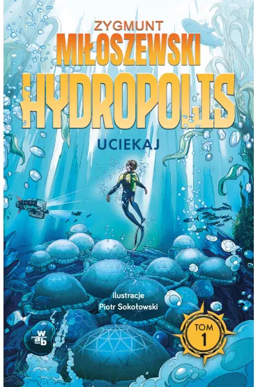 Uciekaj. Hydropolis. Tom 1 - Zygmunt Mi�oszewski