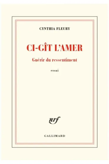 Ci-git l'amer - Guerir du ressentiment - Cynthia  Fleury