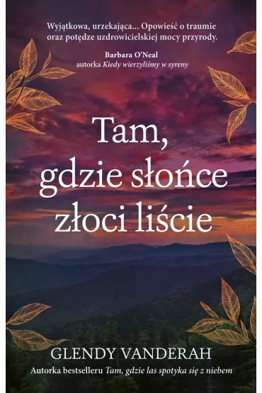 Tam, gdzie s�o�ce z�oci li�cie - Glendy Vanderah