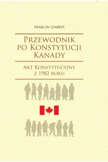Przewodnik po Konstytucji Kanady rok 1982 - Marcin Gabry�