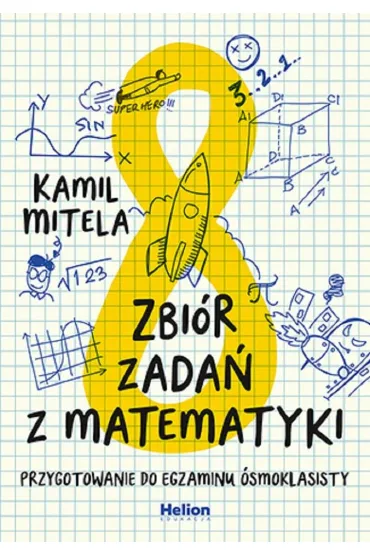 Zbi�r zada� z matematyki. Przygotowanie do egzaminu �smoklasisty - Kamil Mitela
