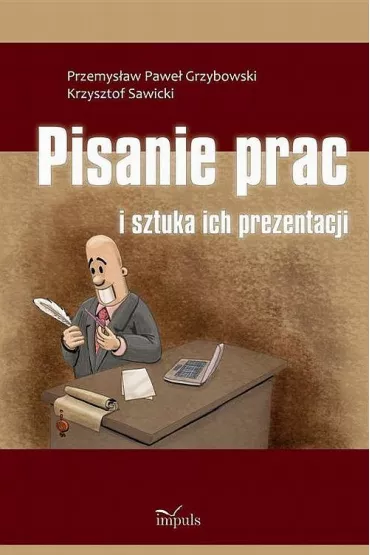Pisanie prac i sztuka ich prezentacji - Krzysztof Sawicki, Przemys�aw Pawe� Grzybowski