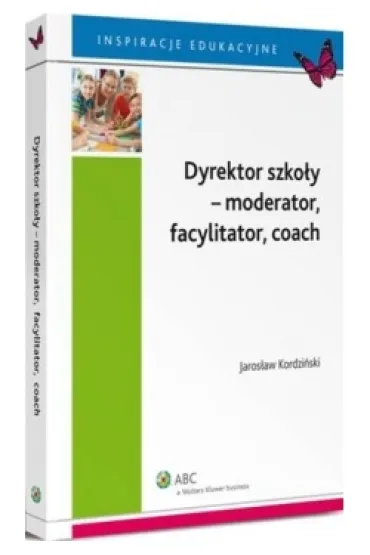 Dyrektor szko�y - moderator, facylitator, coach - Jaros�aw Kordzi�ski