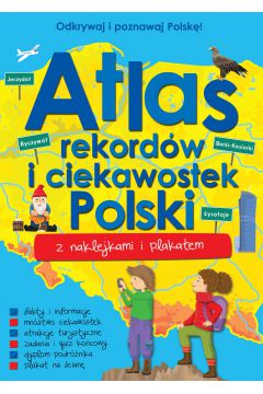 Odkrywaj i poznawaj Polsk! Atlas rekordw i ciekawostek Polski