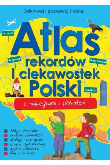 Odkrywaj i poznawaj Polsk�! Atlas rekord�w i ciekawostek Polski