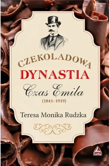 Czas Emila (1841-1919). Cykl Czekoladowa dynastia. Tom 2 - Teresa Monika Rudzka