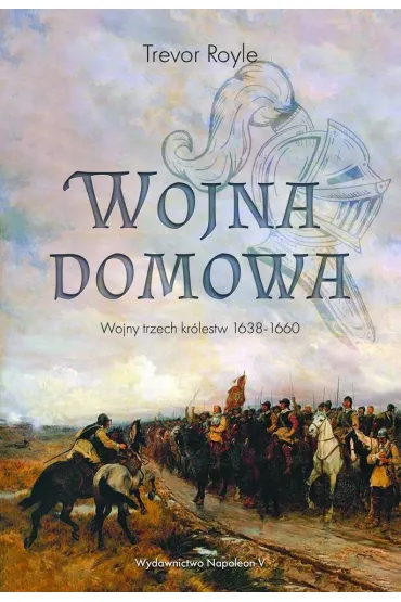 Wojna domowa. Wojny trzech kr�lestw 1638-1660 - Trevor Royle