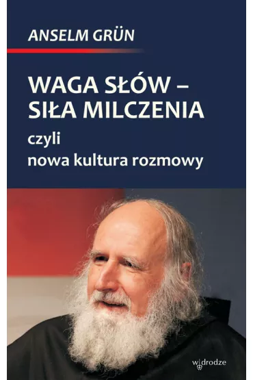 Waga s��w si�a milczenia czyli nowa kultura rozmowy - Anselm Grun