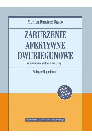 Zaburzenie afektywne dwubiegunowe. Jak opanowa� wahania nastroju. Podr�cznik pacjenta - Monica Basco Ramirez