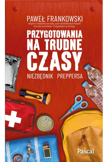 Przygotowania na trudne czasy. Niezbędnik preppersa