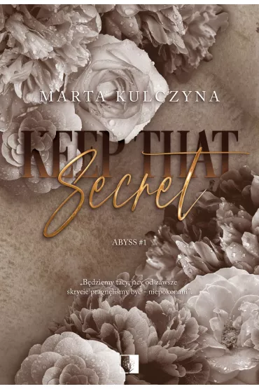 Keep That Secret. Abyss. Tom 1 - Marta Kulczyna