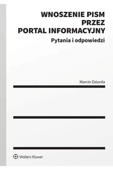 Wnoszenie pism procesowych za po�rednictwem portalu informacyjnego. Pytania i odpowiedzi - Marcin Dziurda