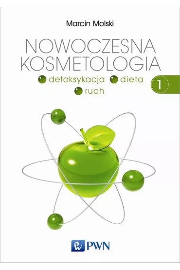 Detoksykacja, dieta, ruch. Nowoczesna kosmetologia. Tom 1 - Marcin Molski