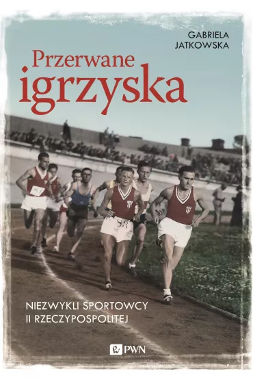 Przerwane igrzyska. Niezwykli sportowcy II Rzeczypospolitej - Gabriela Jatkowska