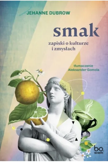 Smak. Zapiski o kulturze i zmys�ac - Jehanne Dubrow
