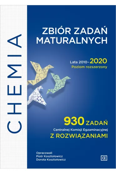 Chemia. Zbi�r zada� maturalnych. Lata 2010-2020. Poziom rozszerzony. 930 zada� CKE z rozwi�zaniami - Dorota Koszto�owicz, Piotr Koszto�owicz