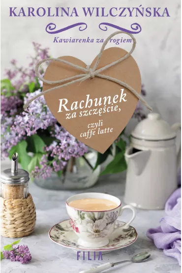 Rachunek za szcz�cie, czyli caffe latte. Kawiarenka za rogiem. Tom 3 - Karolina Wilczy�ska
