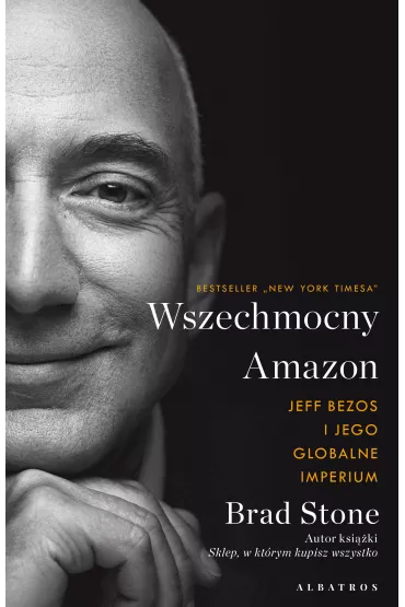 Wszechobecny Amazon. Jeff Bezos i jego globalne imperium - Brad Stone
