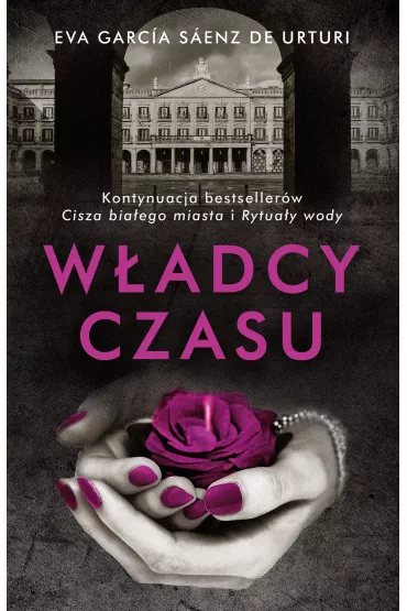 W�adcy czasu. Trylogia Bia�ego Miasta. Tom 3 - Eva Garcia Saenz de Urturi