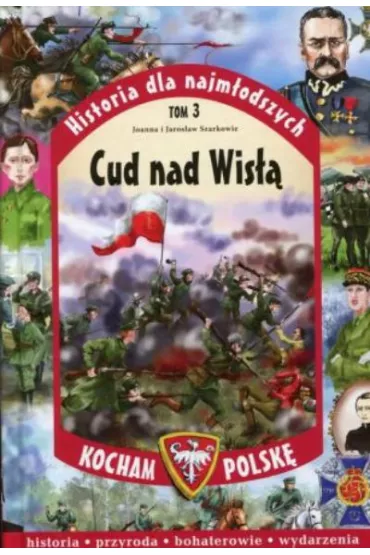 Kocham Polsk�. Cud nad Wis��. Historia dla najm�odszych. Tom 3 - Szarkowie Joanna i Jaros�aw
