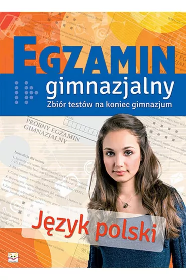 Egzamin gimnazjalny. J�zyk polski. Zbi�r test�w na koniec gimnazjum