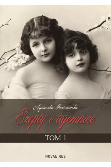 Szepty i tajemnice. Tom 1 - Agnieszka Janiszewska