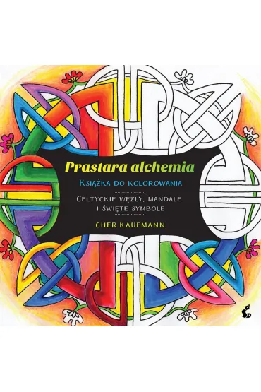 Prastara alchemia celtyckie w�z�y mandale i �wi�te symbole ksi��ka do kolorowania - Cher Kaufmann