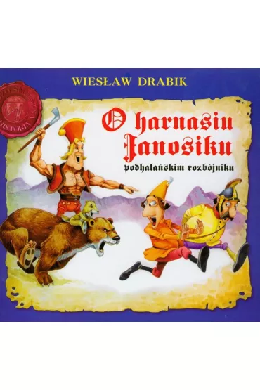 Bardzo �mieszna Historia. O Harnasiu Janosiku podhala�skim rozb�jniku - Wies�aw Drabik