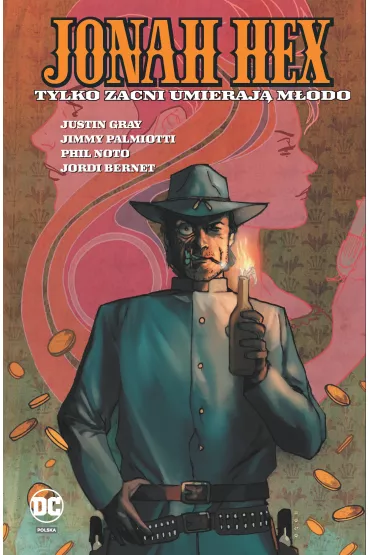 Uniwersum DC Tylko zacni umieraj� m�odo. Jonah Hex. Tom 4 - Jimmy Palmiotti, Justin Gray