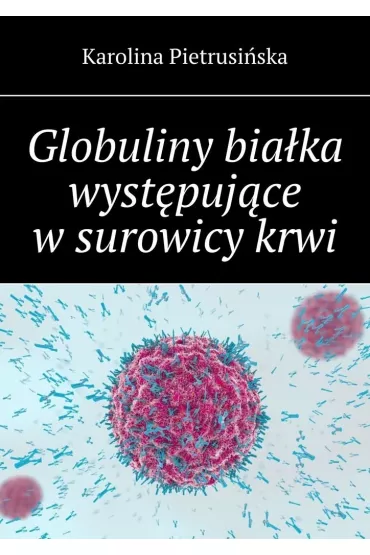 eBook Globuliny bia�ka wyst�puj�ce w�surowicy�krwi mobi epub - Karolina  Pietrusi�ska
