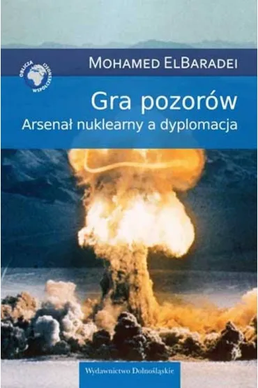 Gra pozor�w. Arsena� nuklearny a dyplomacja - Muhammad el-Baradei