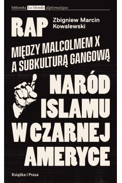 Rap. Midzy Malcolmem X a subkultur gangow. Nard islamu w czarnej Ameryce