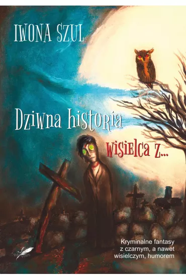 Dziwna historia wisielca z&hellip; - Iwona  Szul