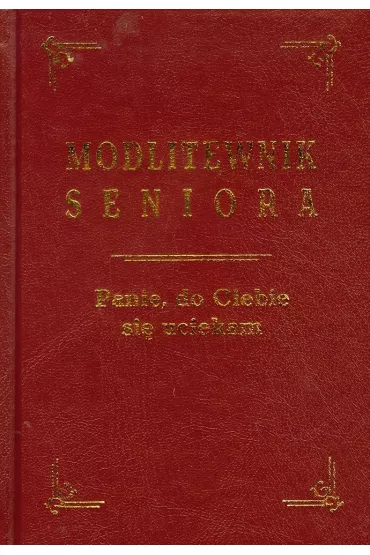 Modlitewnik seniora. Panie, do Ciebie si� uciekam