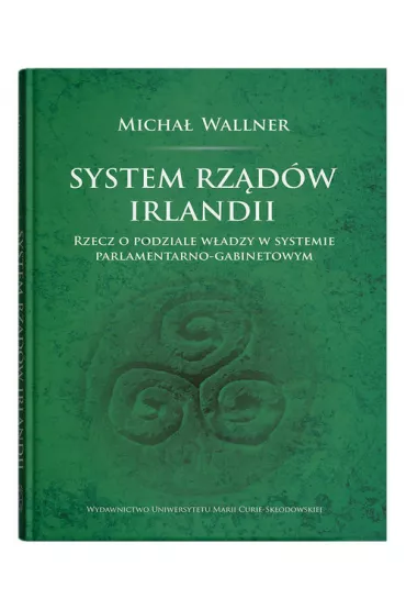 System rz�d�w Irlandii.Rzecz o podziale w�adzy w systemie parlamentarno-gabinetowym - Micha�  Wallner