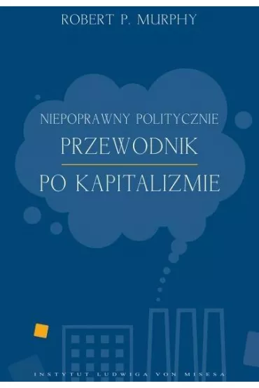 Niepoprawny politycznie przewodnik po kapitalizmie - Robert Murphy