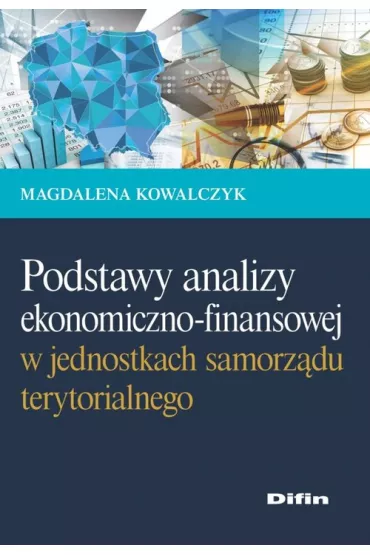 Podstawy analizy ekonomiczno-finansowej w jednostkach samorz�du terytorialnego - Magdalena Kowalczyk